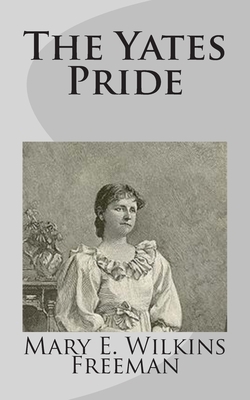 The Yates Pride by Mary E. Wilkins Freeman