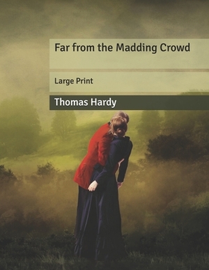 Far from the Madding Crowd: Large Print by Thomas Hardy