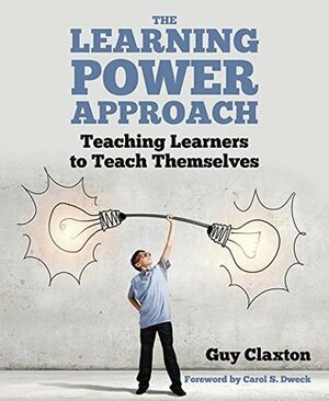 The Learning Power Approach: Teaching Learners to Teach Themselves by Guy Claxton