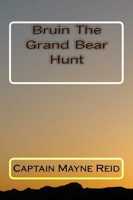 Bruin The Grand Bear Hunt by Captain Mayne Reid