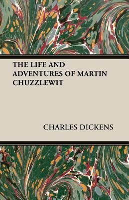 The Life and Adventures of Martin Chuzzlewit by Charles Dickens