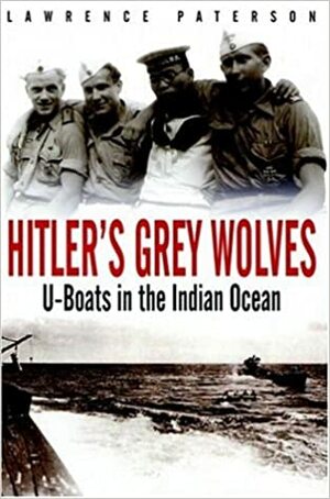 Hitler's Grey Wolves: U-Boats in the Indian Ocean by Lawrence Paterson