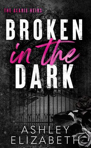 Broken in the Dark by Ashley Elizabeth