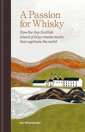 A Passion For Whisky by Ian Wisniewski