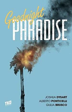 Goodnight Paradise by Joshua Dysart, Steve Wands, Alberto Ponticelli, Giulia Brusco