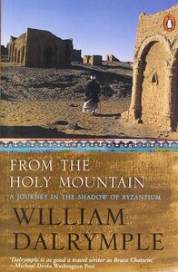 From the Holy Mountain: A Journey Among the Christians of the Middle East by William Dalrymple