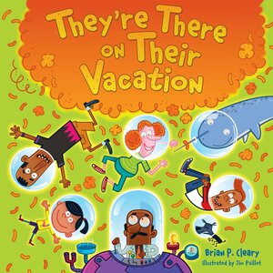 They're There on Their Vacation by Brian P. Cleary