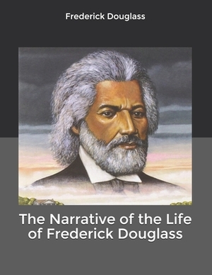 The Narrative of the Life of Frederick Douglass by Frederick Douglass