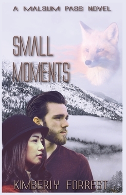 Small Moments: A Malsum Pass Novel by Kimberly Forrest