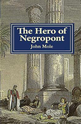 The Hero of Negropont: Tales of Travellers, Turks, Greeks and a Camel by John Mole