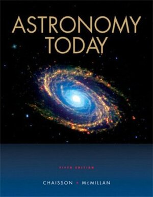 Astronomy Today by Steve McMillan, Eric Chaisson