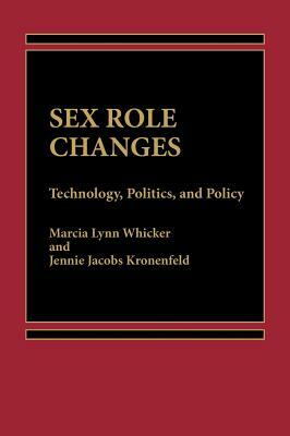 Sex Role Changes: Technology, Politics, and Policy by Marcia L. Whicker