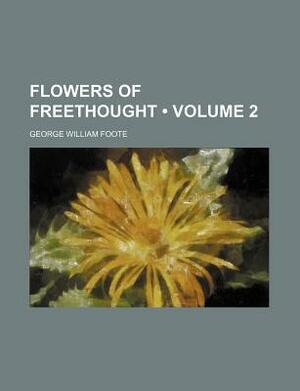 Flowers of Freethought - Volume 2 by George William Foote
