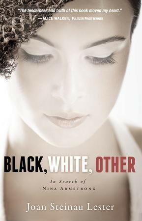 Black, White, Other: In Search of Nina Armstrong by Joan Steinau Lester