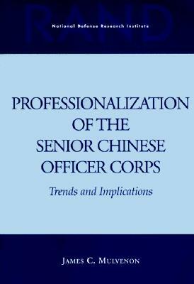 Professionalization of the Senior Chinese Officer Corps: Trends and Implications by James C. Mulvenon