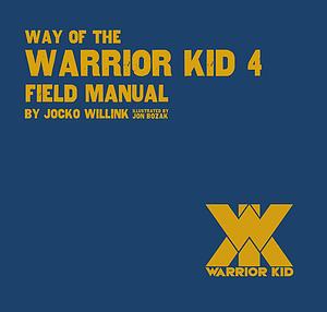 Way of the Warrior Kid 4 Field Manual by Jocko Willink