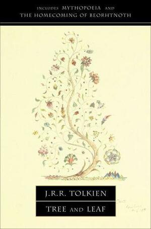 Tree and Leaf: Including Mythopoeia and The Homecoming of Beorhtnoth, Beorhthelm's Son by J.R.R. Tolkien