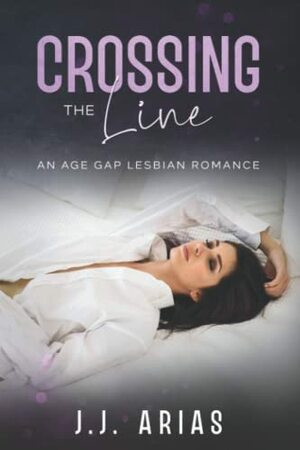 Crossing the Line: An Age Gap Lesbian Romance by J.J. Arias