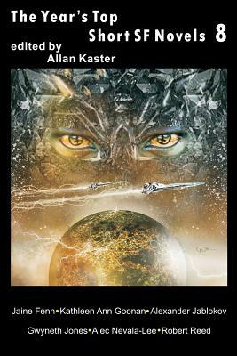 The Year's Top Short SF Novels 8 by Jaine Fenn, Allan Kaster, Kathleen Ann Goonan