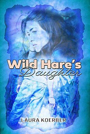 Wild Hare's Daughter	 by Laura Koerber