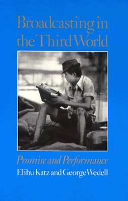 Broadcasting in the Third World: Promise and Performance by Elihu Katz