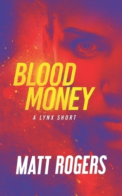 Blood Money: A Lynx Thriller by Matt Rogers