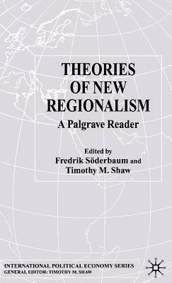 Theories of New Regionalism: A Palgrave Reader by 