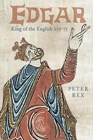 Edgar, King of the English, 959 – 75 by Peter Rex