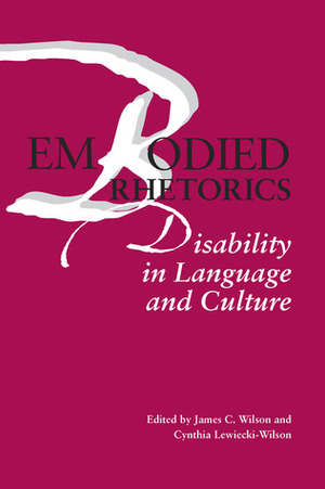 Embodied Rhetorics: Disability in Language and Culture by Emily Nye, Hannah Joyner, G. Thomas Couser, Catherine Jean Prendergast, Miriamne Ara Krummel, James C. Wilson, Nirmala Erevelles, Tanya Titchkosky, Deshae E. Lott, Ellen L. Barton, Rod Michalko, Martha Stoddard Holmes, Beth Franks, Brenda Jo Brueggemann