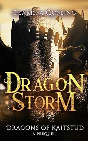 Dragon Storm: Dragons of Kaitstud prequel by Clarissa Gosling