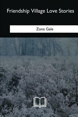 Friendship Village Love Stories by Zona Gale