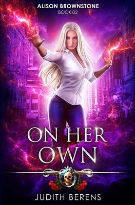 On Her Own: An Urban Fantasy Action Adventure by Michael Anderle, Martha Carr, Judith Berens