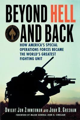 Beyond Hell and Back: How America's Special Operations Forces Became the World's Greatest Fighting Unit by Dwight Jon Zimmerman, John D. Gresham
