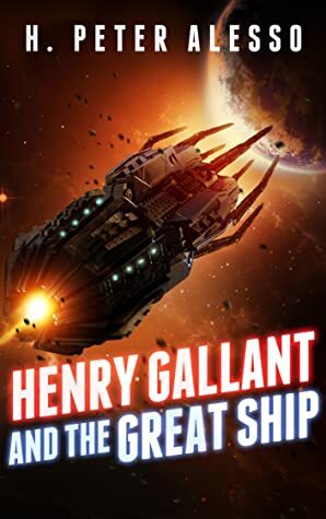 Henry Gallant and the Great Ship by H. Peter Alesso