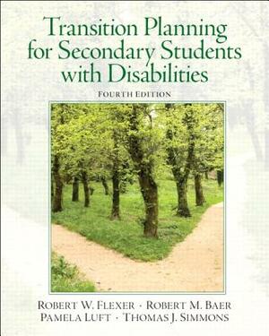 Transition Planning for Secondary Students with Disabilities by Robert Baer, Pamela Luft, Robert Flexer