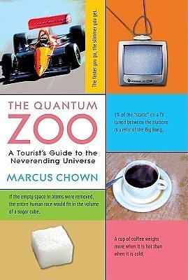 The Quantum Zoo: A Tourist's Guide to the Never-Ending Universe by Marcus Chown, Marcus Chown