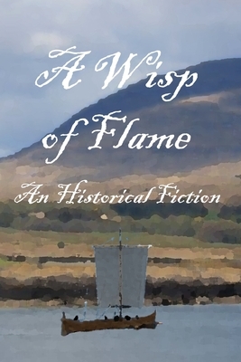 A Wisp of Flame: The Story of Ailean "Nan Sop" Maclean - Scotland's Last Viking Pirate by David Nash