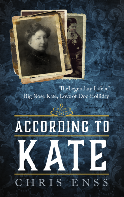 According to Kate: The Legendary Life of Big Nose Kate, Love of Doc Holliday by Chris Enss