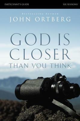 God Is Closer Than You Think: Six Sessions by John Ortberg