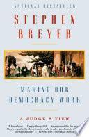 Making Our Democracy Work: A Judge's View by Stephen Breyer