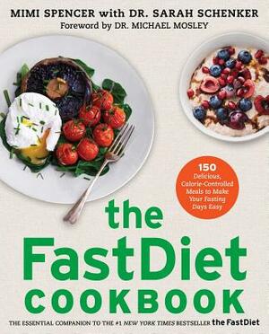 The Fastdiet Cookbook: 150 Delicious, Calorie-Controlled Meals to Make Your Fasting Days Easy by Mimi Spencer, Sarah Schenker