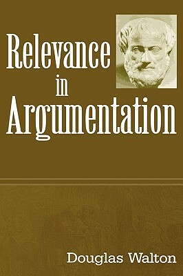 Relevance in Argumentation by Douglas Walton