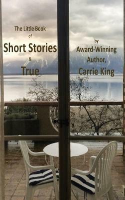 Short Stories & True by Carrie King