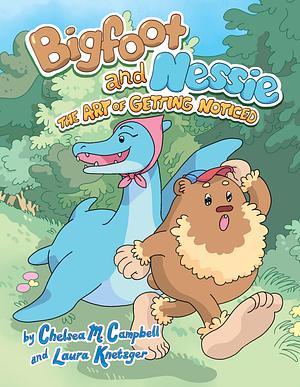 Bigfoot and Nessie the art of getting noticed  by Chelsea M. Campbell