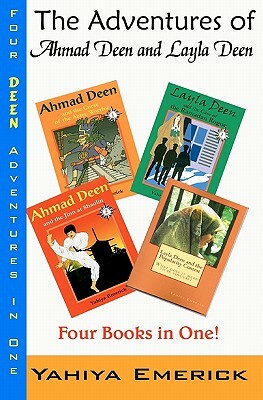 The Adventures of Ahmad Deen and Layla Deen: The Deen Family Omnibus by Yahiya Emerick