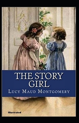 The Story Girl Illustrated by L.M. Montgomery