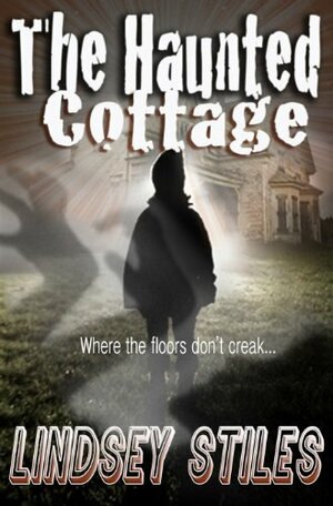 The Haunted Cottage by Lindsey Stiles