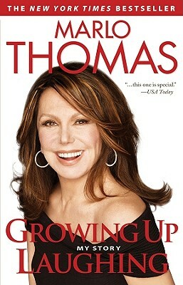 Growing Up Laughing: My Story and the Story of Funny by Marlo Thomas