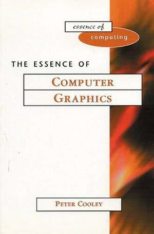 The Essence of Computer Graphics by Peter Cooley