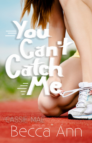 You Can't Catch Me by Becca Ann, Cassie Mae